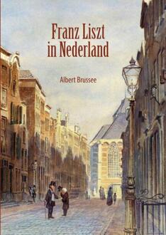 Franz Liszt in Nederland -  Albert Brussee (ISBN: 9789465011448)