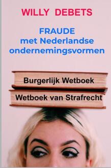 Fraude met Nederlandse ondernemingsvormen -  Willy Debets (ISBN: 9789465127965)