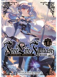 Free Life Fantasy Online: Immortal Princess (Light Novel) Vol. 8 - Free Life Fantasy Online: Immortal - Akisuzu Nenohi