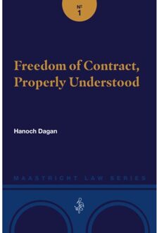 Freedom Of Contract, Properly Understood - Maastricht Law Series - Hanoch Dagan