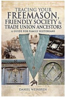 Freemasons, Friendly Societies And Trade Unions - Tracing Your Ancestors - Daniel Weinbren