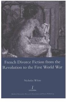 French Divorce Fiction From The Revolution To The First World War - Nicholas White