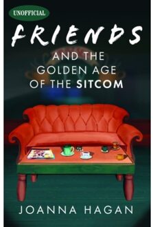 Friends And The Golden Age Of The Sitcom - Joanna Hagan