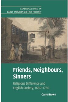 Friends, Neighbours, Sinners - Cambridge Studies In Early Modern British History - Brown, Carys (University of Camb
