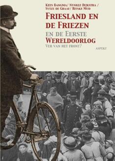 Friesland En De Friezen In De Eerste Wereldoorlog - Kees Bangma