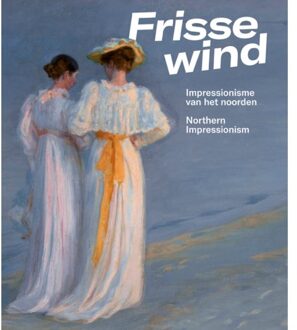 Frisse Wind - Impressionisme Van Het Noorden - Anne van Lienden