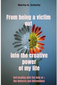 From Being A Victim Out Into The Creative Power - Of My Life - Marita G. Schmitz