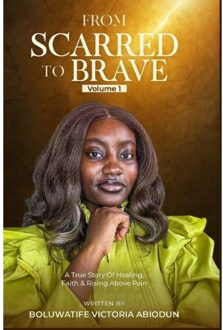 From Scarred To Brave - Boluwatife Abiodun