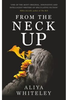 From The Neck Up And Other Stories - Aliya Whiteley
