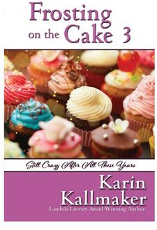 Frosting On The Cake 3: Still Crazy After All These Years - Frosting On The Cake - Karin Kallmaker