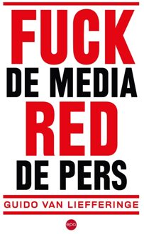 Fuck de media, red de pers - Guido van Liefferinge - ebook