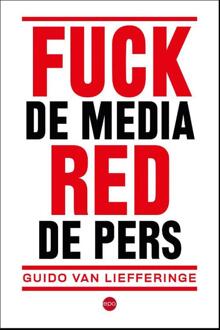 Fuck De Media, Red De Pers - Guido Van Liefferinge