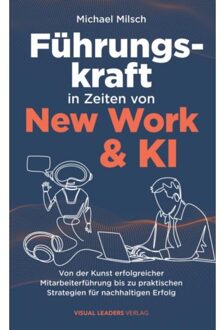 Führungskraft In Zeiten Von New Work & Ki ! Von Der Kunst Erfolgreicher Mitarbeiterführung Bis Zu - Michael Milsch