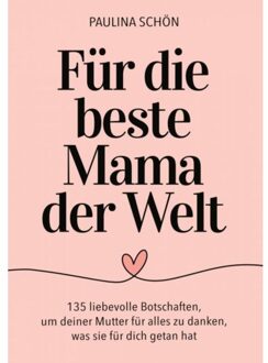 Für Die Beste Mama Der Welt: 135 Liebevolle Botschaften, Um Deiner Mutter Für Alles Zu - Paulina Schön