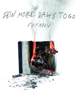 Fufanu - Few More Days To Go (Deluxe Edition