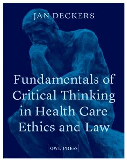 Fundamentals of critical thinking in healthcare ethics and law - Jan Deckers - ebook