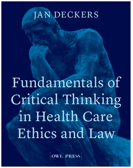 Fundamentals of critical thinking in healthcare ethics and law -  Jan Deckers (ISBN: 9789493429819)