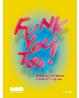Funk You Too! Humor And Irreverence In Ceramic Sculpture - Garth Johnson