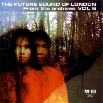 Future Sound Of London - From The Archives Volume 6