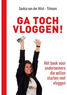 Ga Toch Vloggen! - Saskia van der Hilst-Tilmans
