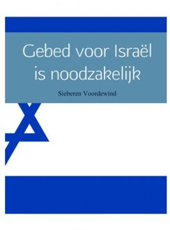Gebed voor Israël is noodzakelijk - Boek Sieberen Voordewind (9402148353)