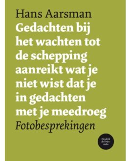 Gedachten bij het wachten tot de schepping aanreikt wat je niet wist dat je in gedachten met je meedroeg / 3652 - Boek Hans Aarsman (9054522445)