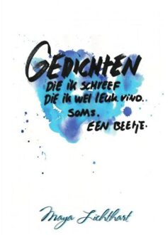 Gedichten Die Ik Schreef Die Ik Wel Leuk Vind. Soms. Een Beetje. - Maya M. M. Lichthart