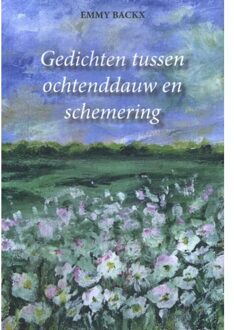 Gedichten Tussen Ochtenddauw En Schemering - Emmy Backx