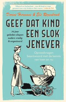 Geef dat kind een slok jenever - 70 jaar geleden sliepen ouders vredig & ongestoord - Boek Dorine Hermans (9000357322)