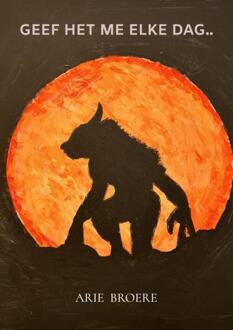 Geef het me elke dag.. -  Arie Broere (ISBN: 9789465120645)
