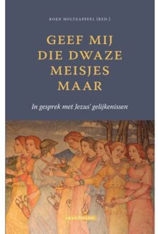 Geef Mij Die Dwaze Meisjes Maar - Koen Holtzapffel