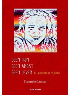 Geen pijn geen angst geen leven - Boek Stanneke Lunter (9077179224)