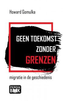 Geen toekomst zonder grenzen - Boek Howard Gomulka (9402164901)