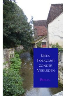 Geen toekomst zonder verleden - Boek Berlia . (9402127259)