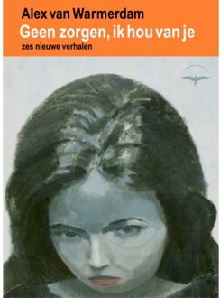 Geen Zorgen, Ik Hou Van Je - Alex van Warmerdam