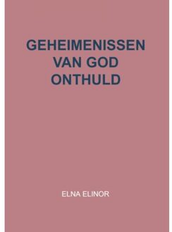 Geheimenissen Van God Onthuld - Elna Elinor