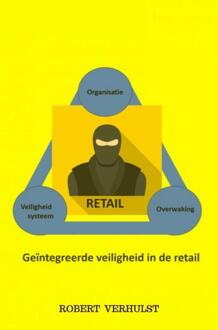 Geïntegreerde veiligheid in de retail. -  Robert Verhulst (ISBN: 9789465122076)