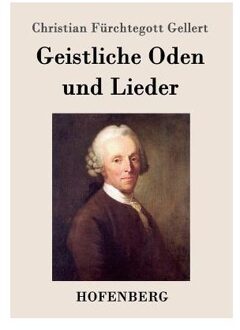 Geistliche Oden Und Lieder - Christian Furchtegott Gellert