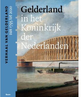 Gelderland In Het Koninkrijk Der Nederlanden (Van 1795 Tot 2020)