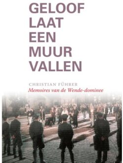 Geloof laat een Muur vallen - Boek Christian Führer (9492183579)