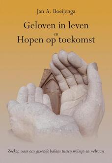 Geloven in leven en Hopen op toekomst -  Jan A. Boeijenga (ISBN: 9789463654395)
