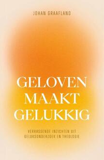 Geloven maakt gelukkig -  Johan Graafland (ISBN: 9789043543170)