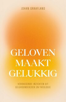 Geloven maakt gelukkig -  Johan Graafland (ISBN: 9789043543187)