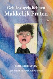 Geluksvogels hebben makkelijk praten -  Rob Chrispijn (ISBN: 9789493372245)