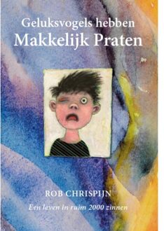 Geluksvogels Hebben Makkelijk Praten - Rob Chrispijn
