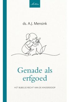 Genade Als Erfgoed - Artios-Reeks - A.J. Mensink