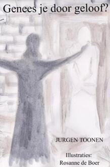 Genees je door geloof? -  Jurgen Toonen (ISBN: 9789403775999)