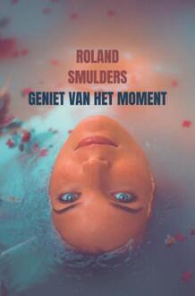 Geniet van het moment -  Roland Smulders (ISBN: 9789465204598)