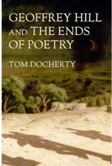 Geoffrey Hill And The Ends Of Poetry - Tom Docherty