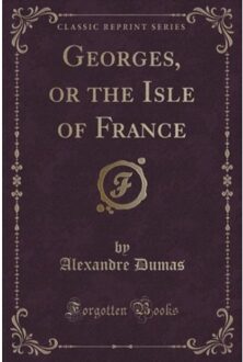 Georges, Or The Isle Of France (Classic Reprint) - Alexandre Dumas